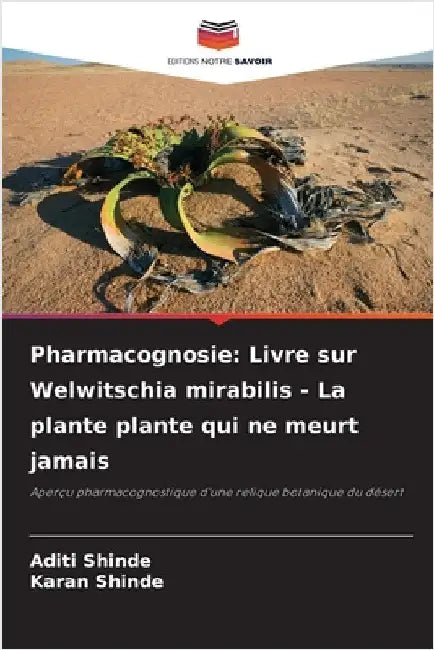 Pharmacognosie: Livre sur Welwitschia mirabilis - La plante plante qui ne meurt jamais by Shinde, Aditi