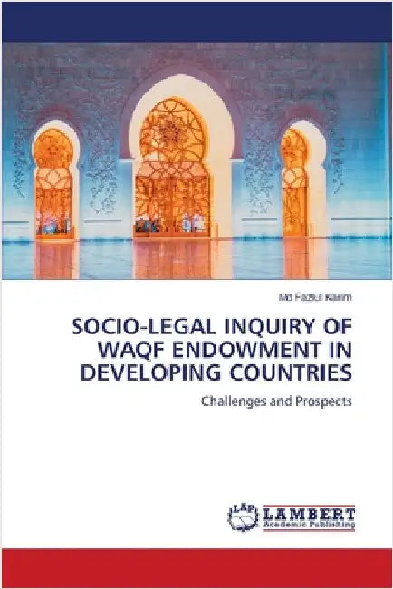 Socio-Legal Inquiry of Waqf Endowment in Developing Countries by Fazlul Karim