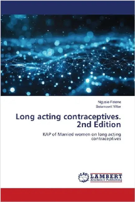 Long acting contraceptives. 2nd Edition by Nigusie Fetene