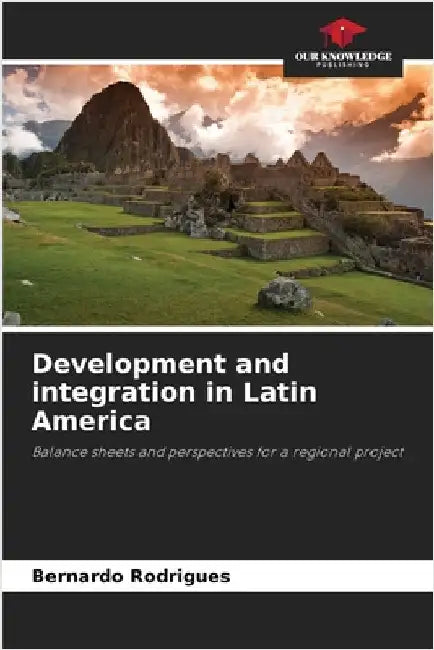 Development and integration in Latin America by Bernardo Rodrigues