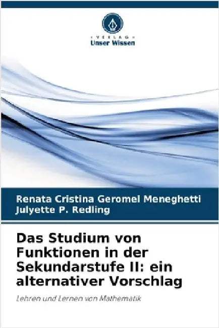 Das Studium von Funktionen in der Sekundarstufe II: ein alternativer Vorschlag by Renata Cristina Geromel Meneghetti