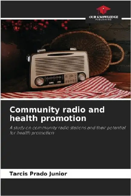 Community radio and health promotion by Tarcis Prado Junior