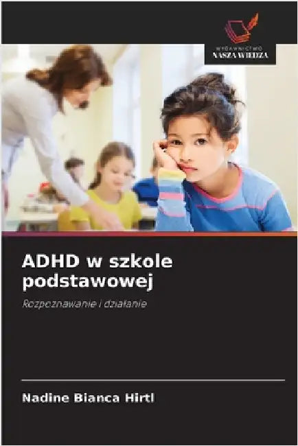 ADHD w szkole podstawowej by Hirtl, Nadine Bianca