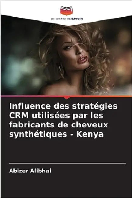 Influence des stratégies CRM utilisées par les fabricants de cheveux synthétiques - Kenya by Abizer Alibhai