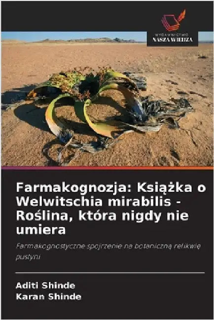 Farmakognozja: Książka o Welwitschia mirabilis - Roślina, która nigdy nie umiera by Aditi Shinde
