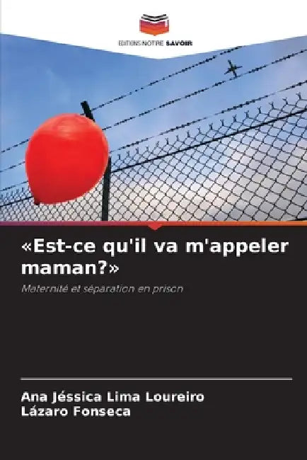 Est-ce qu'il va m'appeler maman? by Ana Jéssica Lima Loureiro, Lázaro Fonseca