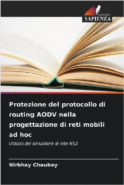 Protezione del protocollo di routing AODV nella progettazione di reti mobili ad hoc by Chaubey, Nirbhay