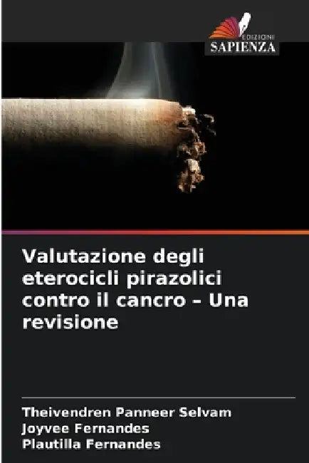 Valutazione degli eterocicli pirazolici contro il cancro - Una revisione by Theivendren Panneer Selvam, Joyvee Fernandes, Plautilla Fernandes