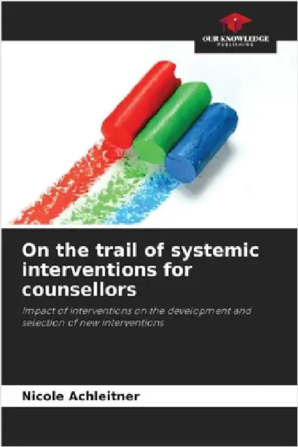On the trail of systemic interventions for counsellors by Nicole Achleitner