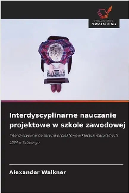 Interdyscyplinarne nauczanie projektowe w szkole zawodowej by Alexander Walkner