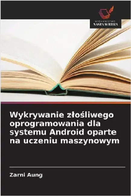 Wykrywanie zlośliwego oprogramowania dla systemu Android oparte na uczeniu maszynowym by Zarni Aung
