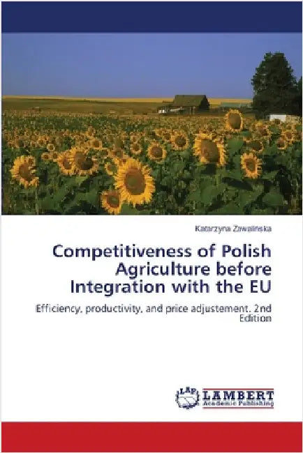 Competitiveness of Polish Agriculture before Integration with the EU by Zawalińska, Katarzyna