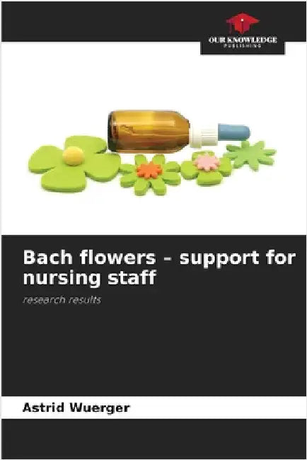Bach flowers - support for nursing staff by Wuerger, Astrid