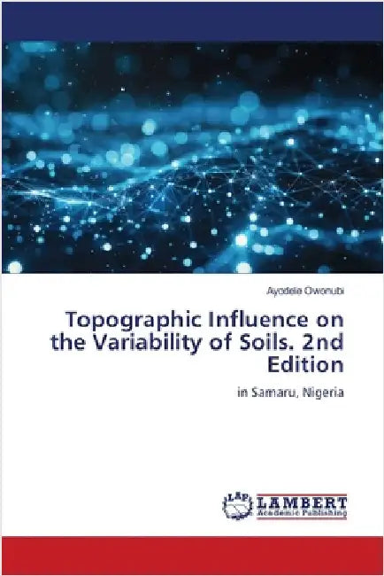 Topographic Influence on the Variability of Soils. 2nd Edition by Owonubi, Ayodele