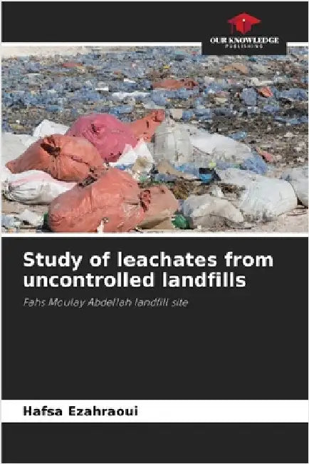Study of leachates from uncontrolled landfills by Hafsa Ezahraoui