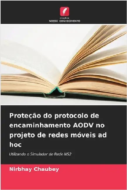 Proteção do protocolo de encaminhamento AODV no projeto de redes móveis ad hoc by Nirbhay Chaubey