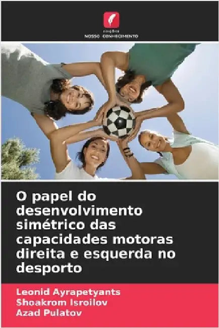 O papel do desenvolvimento simétrico das capacidades motoras direita e esquerda no desporto by Leonid Ayrapetyants