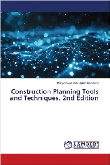 Construction Planning Tools and Techniques. 2nd Edition by Hakim Ebrahimi, Mohammadullah
