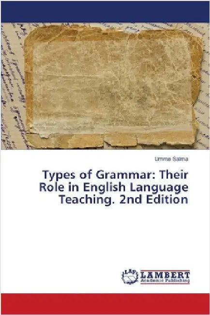Types of Grammar: Their Role in English Language Teaching. 2nd Edition by Salma, Umme