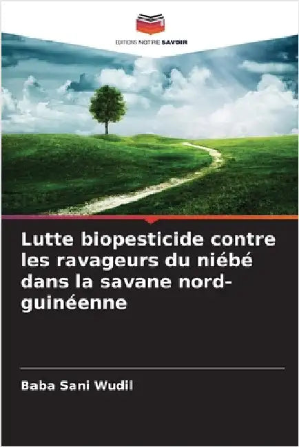 Lutte biopesticide contre les ravageurs du niébé dans la savane nord-guinéenne by Baba Sani Wudil