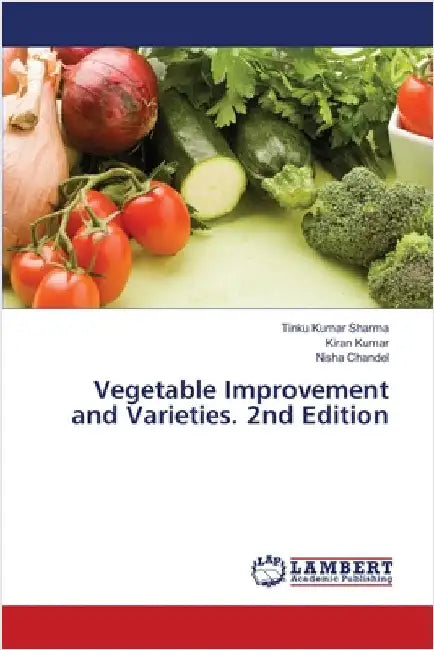 Vegetable Improvement and Varieties. 2nd Edition by Tinku Kumar Sharma