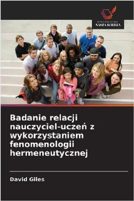 Badanie relacji nauczyciel-uczeń z wykorzystaniem fenomenologii hermeneutycznej by David Giles