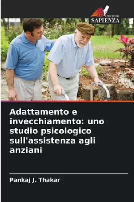 Adattamento e invecchiamento: uno studio psicologico sull'assistenza agli anziani by Pankaj J. Thakar