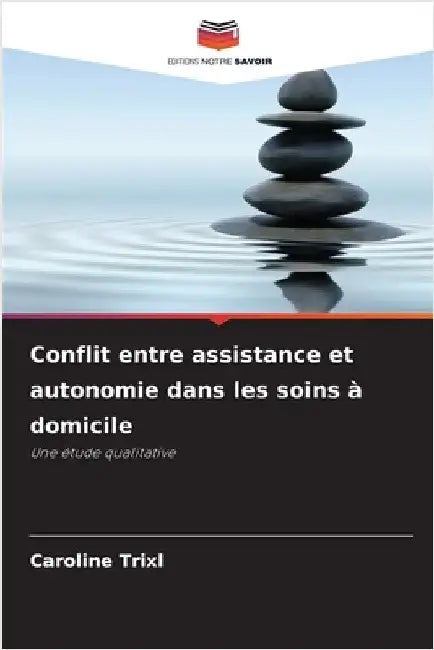 Conflit entre assistance et autonomie dans les soins à domicile by Caroline Trixl
