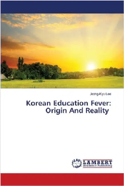 Korean Education Fever: Origin And Reality by Jeong-Kyu Lee