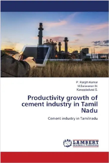 Productivity growth of cement industry in Tamil Nadu by Kumar, P. Ranjith