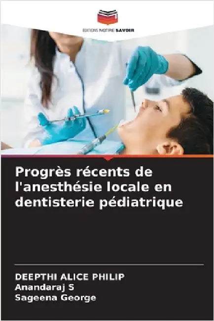 Progrès récents de l'anesthésie locale en dentisterie pédiatrique by Deepthi Alice Philip