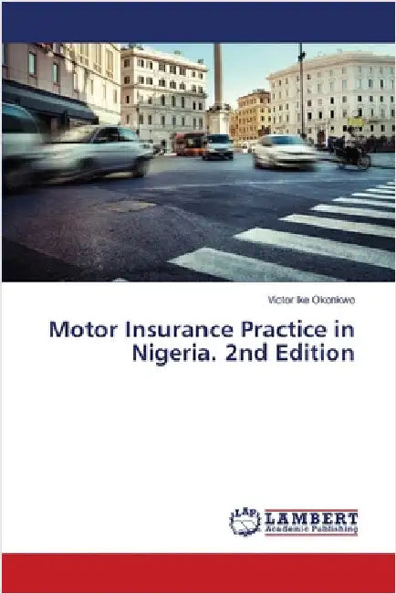 Motor Insurance Practice in Nigeria. 2nd Edition by Victor Ike Okonkwo