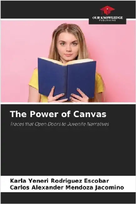 The Power of Canvas by Rodriguez Escobar, Karla Yeneri