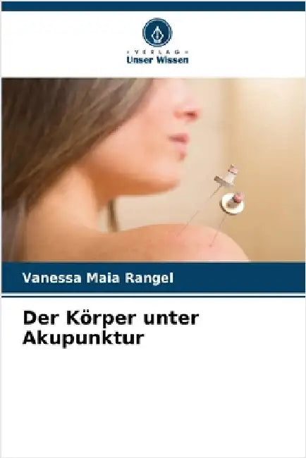 Der Körper unter Akupunktur by Maia Rangel, Vanessa