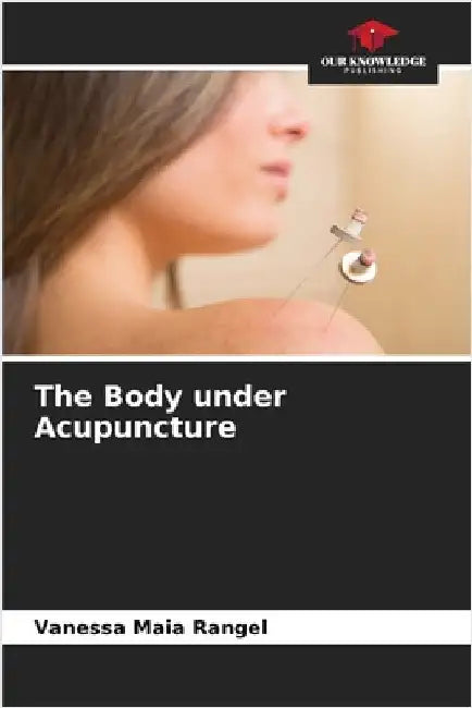 The Body under Acupuncture by Vanessa Maia Rangel