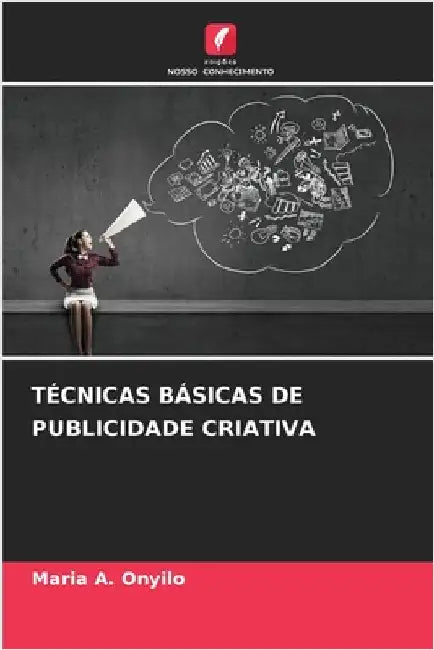 Técnicas Básicas de Publicidade Criativa by Maria A. Onyilo
