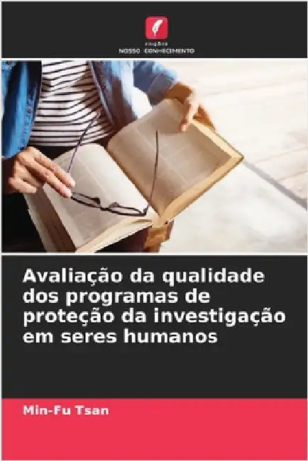 Avaliação da qualidade dos programas de proteção da investigação em seres humanos by Tsan, Min-Fu