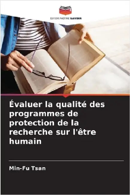 Évaluer la qualité des programmes de protection de la recherche sur l'être humain by Min-Fu Tsan