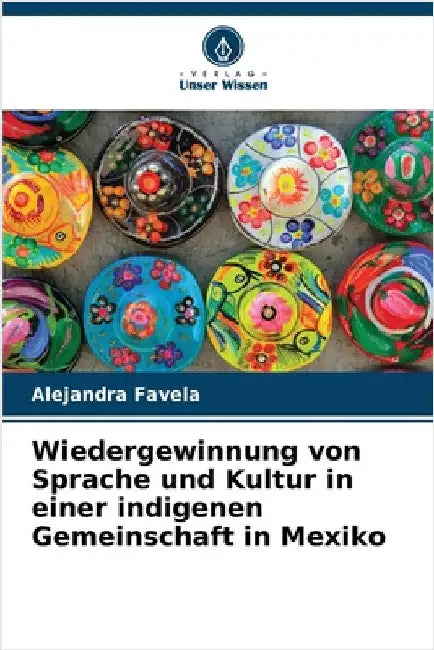 Wiedergewinnung von Sprache und Kultur in einer indigenen Gemeinschaft in Mexiko by Alejandra Favela