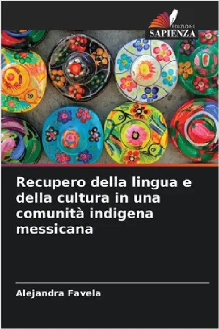 Recupero della lingua e della cultura in una comunità indigena messicana by Alejandra Favela