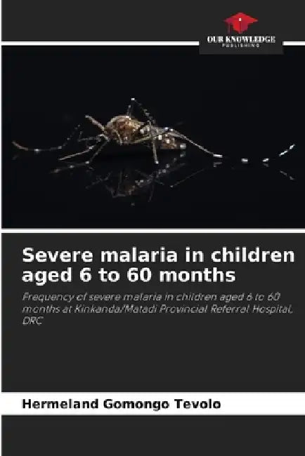 Severe malaria in children aged 6 to 60 months by Hermeland Gomongo Tevolo