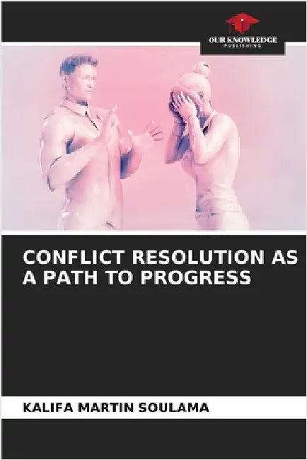 Conflict Resolution as a Path to Progress by Soulama, Kalifa Martin