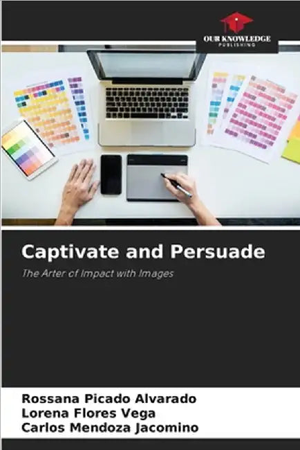 Captivate and Persuade by Rossana Picado Alvarado