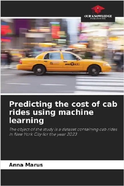 Predicting the cost of cab rides using machine learning by Marus, Anna