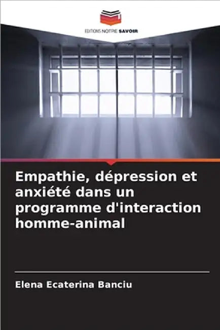 Empathie, dépression et anxiété dans un programme d'interaction homme-animal by Elena Ecaterina Banciu