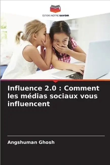 Influence 2.0: Comment les médias sociaux vous influencent by Ghosh, Angshuman