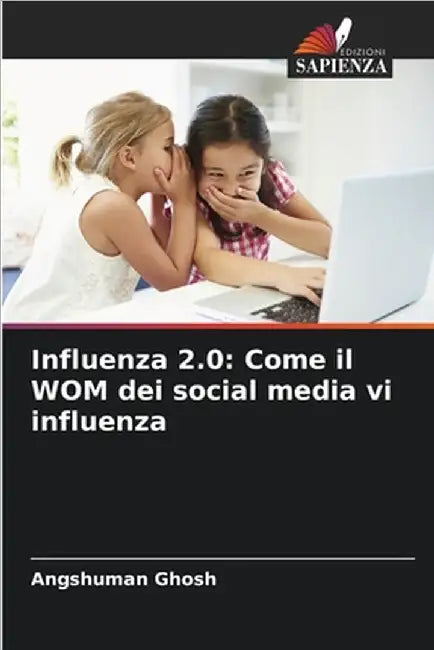 Influenza 2.0: Come il WOM dei social media vi influenza by Ghosh, Angshuman
