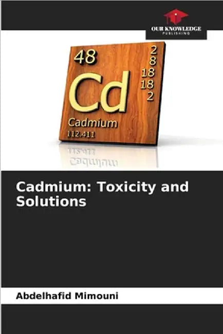 Cadmium: Toxicity and Solutions by Abdelhafid Mimouni