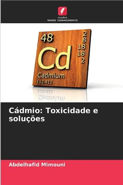 Cádmio: Toxicidade e soluções by Mimouni, Abdelhafid