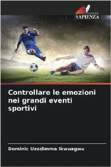 Controllare le emozioni nei grandi eventi sportivi by Dominic Uzodimma Ikwuagwu